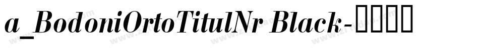 a_BodoniOrtoTitulNr Black字体转换